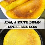 images of adai dosa crepe with text inlay that says "Adai an Indian lentil rice dosa"