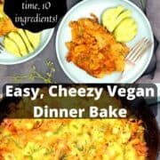 Image of cheesy vegan dinner bake with text inlay that reads 15 minutes hands-on time, 10 ingredients, and easy, cheesy vegan dinner bake