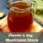 Mushroom stock in glass jug with text that says "flavorful and easy Mushroom Stock, pantry ingredients, 5 minutes hands on time."