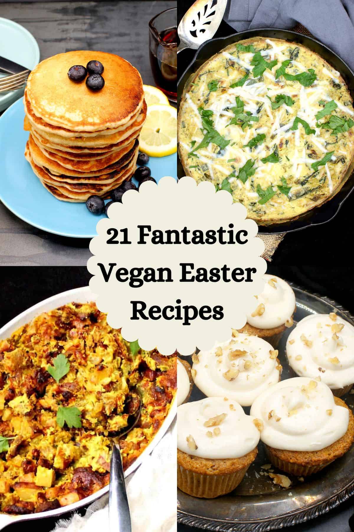 Images of easter recipes with text that says "21 fantastic vegan easter recipes".